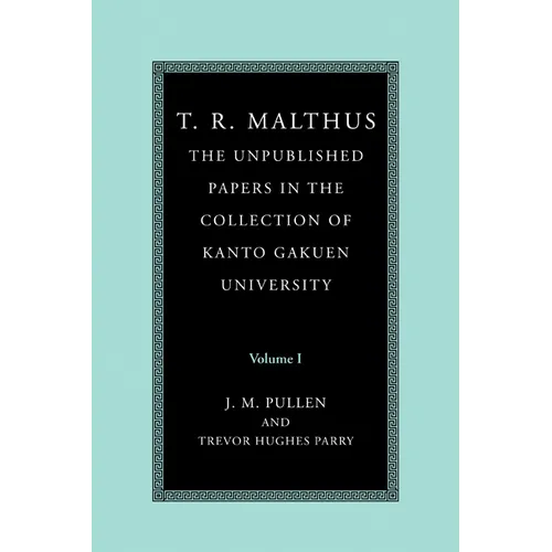 T. R. Malthus: The Unpublished Papers in the Collection of Kanto Gakuen University: Volume 1