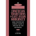 Confucian Traditions in East Asian Modernity: Moral Education and Economic Culture in Japan and the Four Mini-Dragons