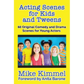 Acting Scenes for Kids and Tweens: 60 Original Comedy and Drama Scenes for Young Actors