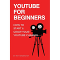 YouTube for Beginners: How to Start & Grow Your YouTube Channel