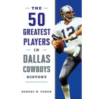 The 50 Greatest Players in Dallas Cowboys History - Paperback