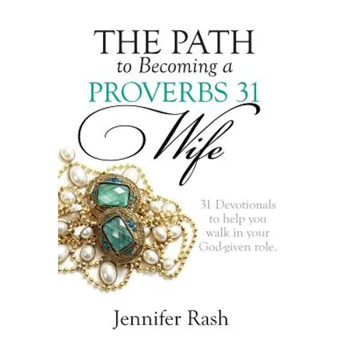 The Path to Becoming a Proverbs 31 Wife: Walking in Your God-given Role