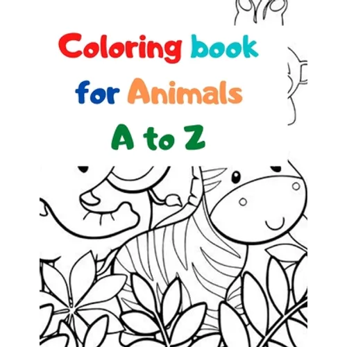 Coloring book for Animals A to Z: A Fun Alphabet Letter & Coloring Activity Book for Toddlers and Kids Ages 3-6