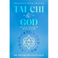 Tai CHI & God: Practice with Prayer