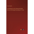 A Commentary on the Authorized English Version of the Gospel According to St. John