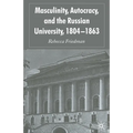 Masculinity, Autocracy and the Russian University, 1804-1863