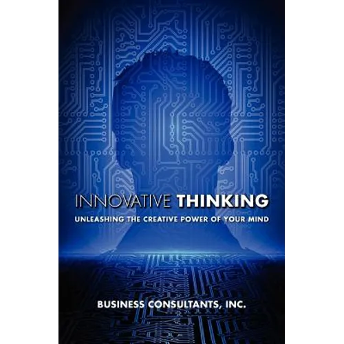 Innovative Thinking: Unleashing the creative power of your mind