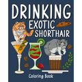 Drinking Exotic Shorthair Coloring Book: Animal Painting Pages with Many Coffee and Cocktail Drinks Recipes