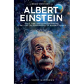 A Brief History of Albert Einstein - Space, Time, and Quantum Theory: E=mc² and the Foundations of Modern Physics