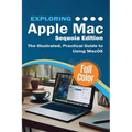 Exploring Apple Mac - Sequoia Edition: The Illustrated, Practical Guide to Using MacOS