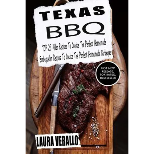 Texas BBQ: TOP 25 Killer Recipes To Create The Perfect Homemade Barbeque