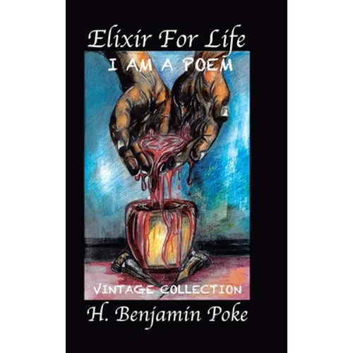 Elixir for Life: I Am a Poem...... Vintage Collection H. Benjamin Poke