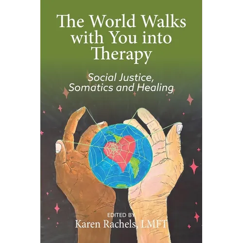 The World Walks With You Into Therapy: Social justice, Somatics and Healing