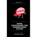 ADHD: Unleashing the Superpower Within