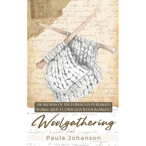 Woolgathering: Awareness of the Foreign in Published Works About Cowichan Woolworking