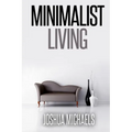Minimalist Living: Simplify, Organize, and Declutter Your Life