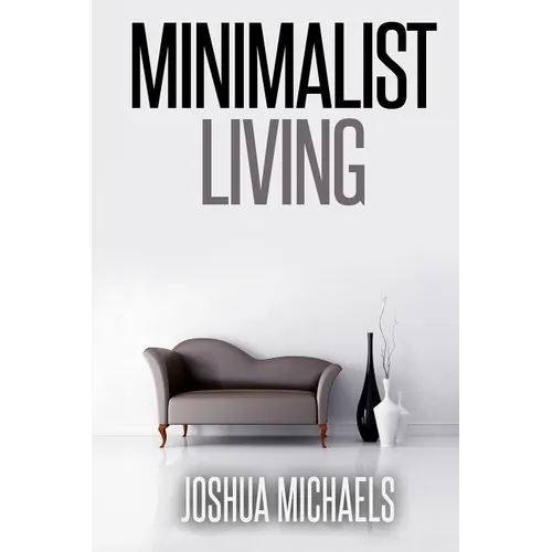 Minimalist Living: Simplify, Organize, and Declutter Your Life