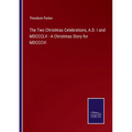 The Two Christmas Celebrations, A.D. I and MDCCCLV - A Christmas Story for MDCCCVI