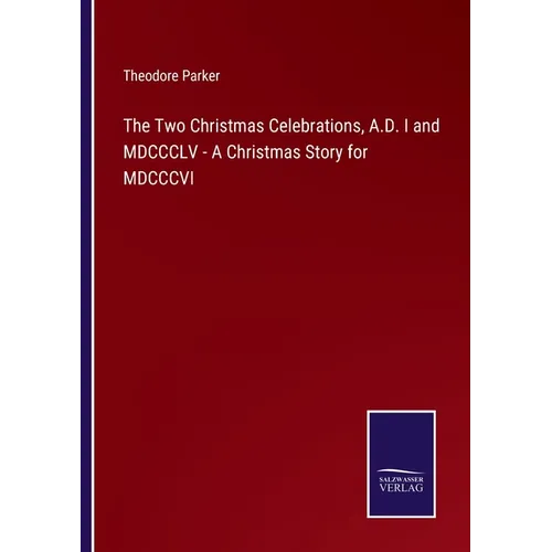 The Two Christmas Celebrations, A.D. I and MDCCCLV - A Christmas Story for MDCCCVI
