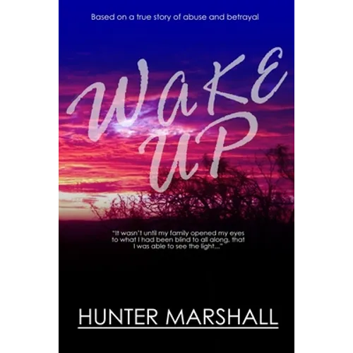 Wake Up!: Based on a true story of abuse and betrayal
