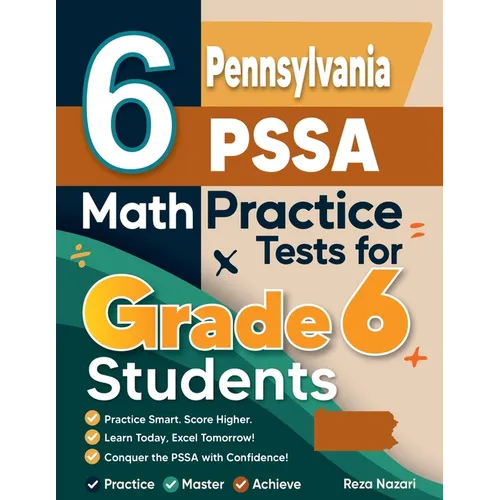 6 Pennsylvania PSSA Math Practice Tests for Grade 6 Students: A Complete Guide to Building Math Mastery and Excelling on the Pennsylvania PSSA Test
