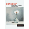 Bone Deep: Love and Survival in a Broken Healthcare System