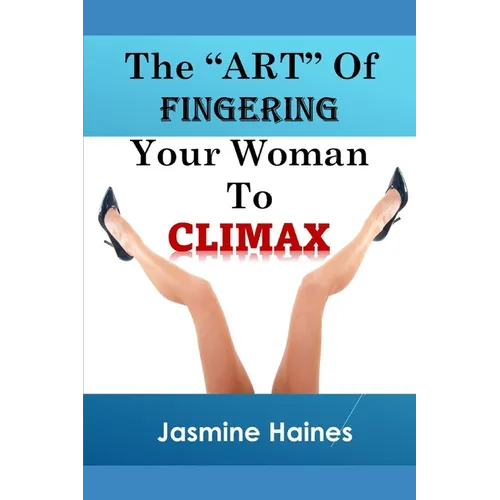 The Art Of Fingering A Woman To Climax