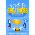 Aged to Greatness: Success Stories of the 40 and Up Club