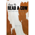 How to Read a Cow: And Other Essential Life Lessons