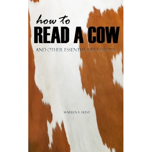How to Read a Cow: And Other Essential Life Lessons