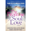 The Promise of Soul Love: Unexpected Gifts From Here and Beyond