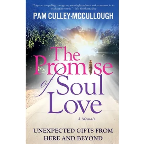 The Promise of Soul Love: Unexpected Gifts From Here and Beyond