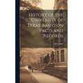 History of the University of Texas. Based on Facts and Records