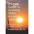 A Legal Guide to Growing Older: Planning for Disability, Dementia, & Death