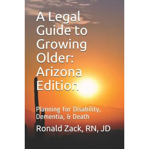 A Legal Guide to Growing Older: Planning for Disability, Dementia, & Death