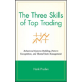 The Three Skills of Top Trading: Behavioral Systems Building, Pattern Recognition, and Mental State Management