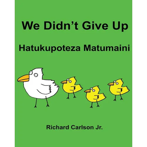 We Didn't Give Up Hatukupoteza Matumaini: Children's Picture Book English-Swahili (Bilingual Edition)