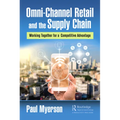 Omni-Channel Retail and the Supply Chain: Working Together for a Competitive Advantage