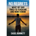 No Regrets: What My Dad Tried to Teach Me and Now I Know