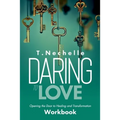 Daring to Love Opening the Door to Healing and Transformation Workbook
