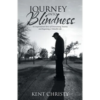 Journey into Blindness: An Inspirational Story of Overcoming Trauma and Regaining a Valuable Life - Paperback