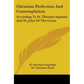 Christian Perfection And Contemplation: According To St. Thomas Aquinas And St. John Of The Cross