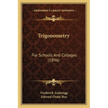 Trigonometry: For Schools And Colleges (1896)