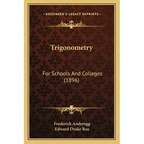 Trigonometry: For Schools And Colleges (1896)