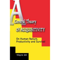 A General Theory of Acquisitivity: On Human Nature, Productivity and Survival