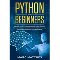 Python for Beginners: The Crash Course to Learn Programming Python Faster and Remember it Longer. Includes Exercises for Machine Learning, D