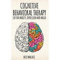 Cognitive Behavioral Therapy: CBT for Anxiety, Depression and Anger