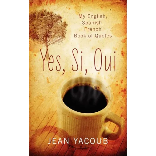 Yes, Si, Oui: My English, Spanish, French Book of Quotes