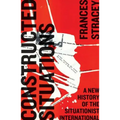 Constructed Situations: A New History of the Situationist International