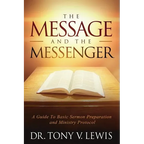 The Message & The Messenger: A Guide to Basic Sermon Preparation & Ministry Protocol